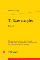 Théâtre complet / Alexandre Hardy, 2, Théâtre complet