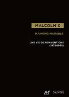 Malcolm X, Une vie de réinventions (1925-1965)