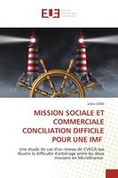 MISSION SOCIALE ET COMMERCIALE CONCILIATION DIFFICILE POUR UNE IMF, Une étude de cas d'un réseau de CVECA qui illustre la difficulté d'arbitrage entre les deux missions