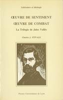 Œuvre de sentiment, œuvre de combat, La Trilogie de Jules Vallès