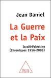 La Guerre et la Paix, Israël-Palestine (chroniques 1956-2003)