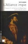 L’alliance impie - François Ier et Soliman le magnifique con, François Ier et Soliman le Magnifique contre Charles Quint, 1529-1547