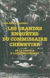 Les grandes enquêtes du commissaire Chenevier : De la Cagoule à l'affaire Dominici, de la Cagoule à l'affaire Dominici