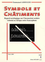 Symbole et châtiment, regard sociologique sur l'inconscient scolaire colonial en Afrique noire francophone