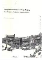 PICTURES OF OLD BEIJING : LIVING MEMORIES OF THE ANCIENT CAPITAL (TOME 2), Ancient Architecture in Beijing