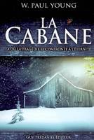 La Cabane - Là où la tragédie se confronte à l'éternité, là où la tragédie se confronte à l'éternité