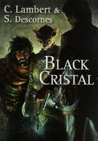 Livre 1, Black Cristal - tome 1