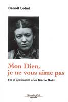 Mon Dieu, je ne vous aime pas, Foi et spiritualité chez Marie Noël