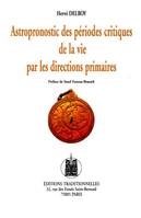 Astropronostic des périodes critiques de la vie par les directions primaires - l'astrologie de l'an 2000, l'astrologie de l'an 2000