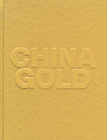 China Gold, [exposition, Paris, Musée Maillol, 18 juin-13 octobre 2008]