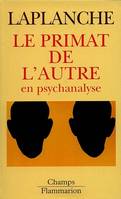 Le Primat de l'autre en psychanalyse, Travaux 1967-1992