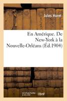 En Amérique. De New-York à la Nouvelle-Orléans