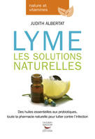 Lyme, les solutions naturelles, Des huiles essentielles aux probiotiques, toute la pharmacie naturelle