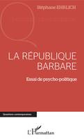 La république barbare, Essai de psycho-politique