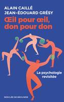 OEil pour oeil, don pour don, La psychologie revisitée