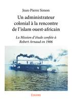 Un administrateur colonial à la rencontre de l’islam ouest-africain, La Mission d’étude confiée à Robert Arnaud en 1906