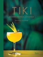 Tiki : Modern Tropical Cocktails /anglais