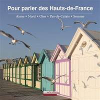 Pour parler des Hauts-de-France, Aisne, nord, oise, pas-de-calais, somme