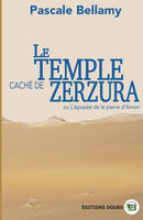 Le temple caché de Zerzura, ou L'épopée de la pierre d'Amon