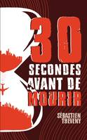 30 Secondes Avant de Mourir