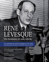 RENE LEVESQUE. UN HOMME ET SON SIECLE