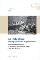 La Palestine entre patrimoine et providence, Imaginaires bibliques et mémoire du village d'Artâs (XIXe-XXe siècles)