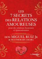Les 7 secrets des relations amoureuses - Pour des relations heureuses et épanouissantes, Pour des relations heureuses et épanouissantes
