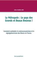 La Métropole : Le pays des Grands et Beaux Bwanas !, Comment combattre le communautarisme et le ségrégationnisme des Blancs en France.