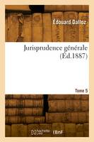 Jurisprudence générale. Tome 5