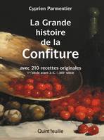 La grande histoire de la confiture, Avec 210 recettes originales 1er siècle avant J. -C. - XIXe siècle