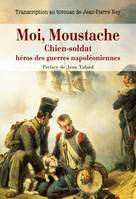 Moi, Moustache, chien-soldat, hEros des guerres napolEoniennes