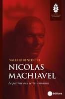 Nicolas Machiavel, Le patriote aux vertus romaines
