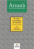 Arzaná. Cahiers de littérature médiévale italienne, n°13/juin 2010, Écritures et pratiques de l'amitié dans l'Italie médiévale