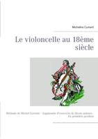 Le violoncelle au 18ème siècle, Méthode de Michel Corrette - Augmentée d'exercices de divers auteurs - En première position