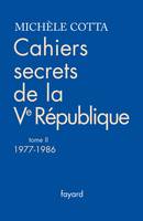 Tome 2, 1977-1986, Cahiers secrets de la Ve République, tome 2 (1977-1988)