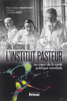 Une histoire de l'Institut Pasteur / au coeur de la santé publique mondiale