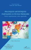 Pratiques artistiques partagées à l'école primaire, Sentir, expérimenter, créer, apprendre