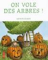 On vole des arbres!