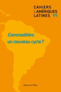 Les Cahiers des Amériques latines n. 99, Commodities : un nouveau cycle ?