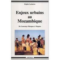 Enjeux urbains au Mozambique - de Lourenço Marquès à Maputo, de Lourenço Marquès à Maputo