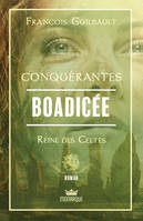 Boadicée, Reine des celtes