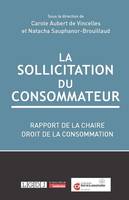 La sollicitation du consommateur, Rapport de la Chaire Droit de la consommation, Fondation CY Cergy Paris Université