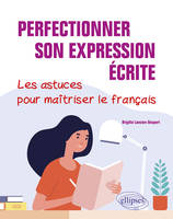 Perfectionner son expression écrite, Les astuces pour maîtriser le français
