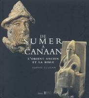 Beaux livres De Sumer à Canaan. L'Orient ancien et la Bible, l'Orient ancien et la Bible