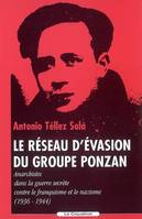 Le réseau d'évasion du groupe Ponzan, anarchistes dans la guerre secrète contre le franquisme et le nazisme, 1936-1944