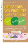 Créez tous vos produits 100% naturels - Santé - Beauté - Maison