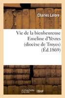 Vie de la bienheureuse Emeline d'Yèvres (diocèse de Troyes)