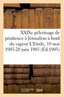 XXIXe pèlerinage de pénitence à Jérusalem à bord du vapeur L'Etoile, 10 mai 1905-20 juin 1905, Jérusalem, Saint-Jean-d'Acre, Caiffa, Nazareth, Tibériade, Samarie, Rhodes, Constantinople, Athènes