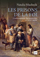 Les prisons de la foi, L'enfermement des minorités (XVIe -XVIIIe siècle)