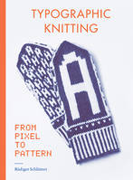 Typographic Knitting From Pixel to Pattern /anglais
